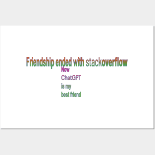 Friendship ended with stackoverflow, now chatGPT is my best friend Posters and Art